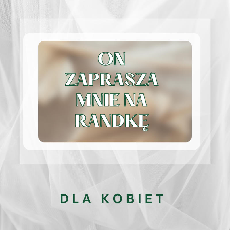 On zaprasza mnie na randkę